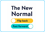 “The New Normal” - Flip Back or Fast Forward